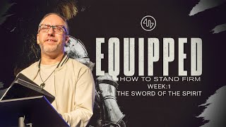 Equipped - How To Stand Firm - Week 1: Sword of the Spirit. (Full Service)