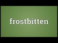 frostbitten meaning