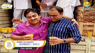 Bhide Ka Mango Business?! | FULL MOVIE I PART 2 |  Taarak Mehta Ka Ooltah Chashmah | तारक मेहता
