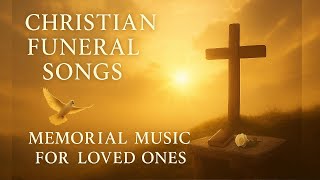 A Faithful Life Remembered Through Music | 12 Christian Songs of Comfort & Hope for Loved Ones