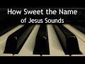 How Sweet the Name of Jesus Sounds - piano instrumental hymn with lyrics