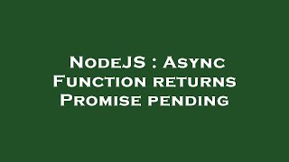 NodeJS : Async Function returns Promise pending