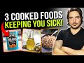 3 Cooked Foods Keeping You Sick!