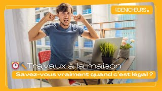 ⏰🔨 Travaux à la maison : savez-vous vraiment quand c’est légal ?