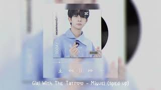 girl with the tattoo - miguel (𝒔𝒑𝒆𝒅 𝒖𝒑)