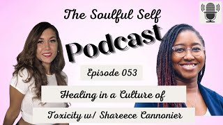 053: Healing in a Culture of Toxicity with Shareece Cannonier | The Soulful Self Podcast