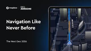 Navigation Like Never Before: Customizing Maps for Mission-Critical Products — The Next Geo 2026