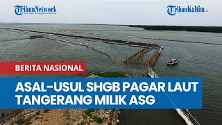 Asal-usul SHGB di Area Pagar Laut Tangerang Milik Agung Sedayu Group