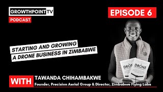 Ep06 - Starting and growing a drone business in Zimbabwe with Tawanda Chihambakwe