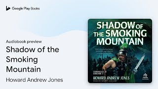 Shadow of the Smoking Mountain by Howard Andrew Jones · Audiobook preview