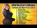 Shirley Carvalhais   Canções Que Marcaram