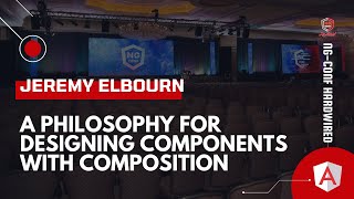 A Philosophy for Designing Components with Composition | Jeremy Elbourn | ng-conf: Hardwired