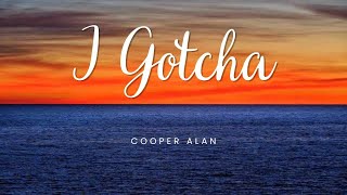 I Gotcha - Cooper Alan