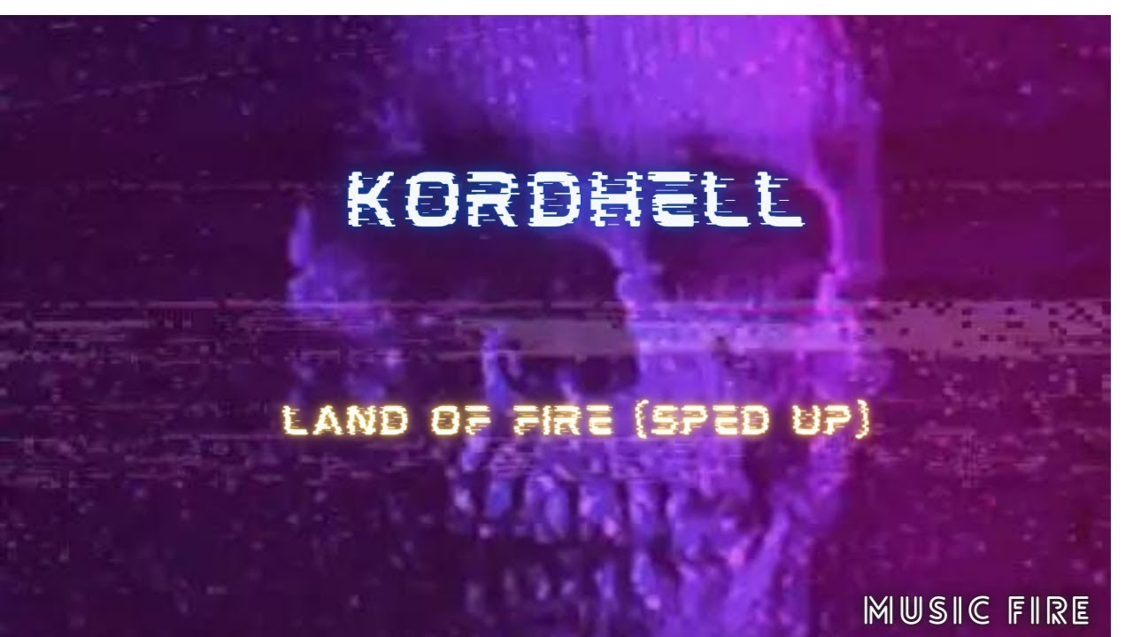 Land Of Fire (sped Up)KORDHELL - YouTube