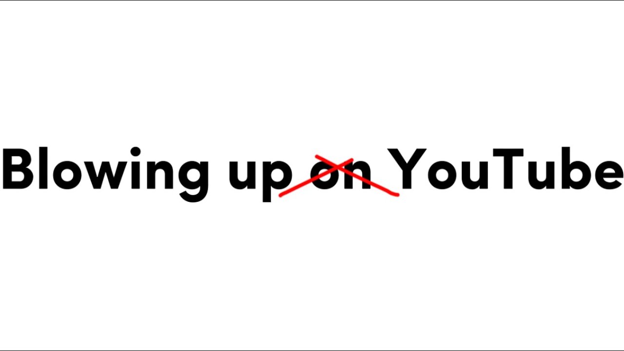 Blowing Up Youtube Youtube