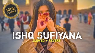 Ishq Sufiyana | Slowed + Reverb | #lofi #ishqsufiyana