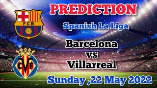 Barcelona vs Villarreal Prediction and Betting Tips | 22nd May 2022
