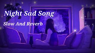 Tum Hi Aana !! Night Sad Song !! Slow And Reverb !! Lofi Song !!