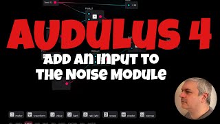 Audulus 4 - Tutorial 6: How to add an input to the Noise Module and process more than one signal
