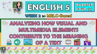 ENGLISH 5 || QUARTER 4 WEEK 2 | ANALYZING HOW VISUAL AND MULTIMEDIA ELEMENTS CONTRIBUTE TO A TEXT