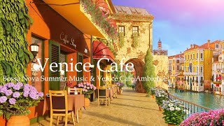 Bossa Nova Summer Music & Venice Cafe Ambience - Happy Bossa Nova to Good Mood Start the Day