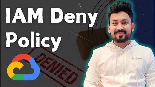 Understanding IAM Deny Policy in Google Cloud: Secure Your Resources