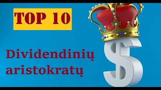 DIVIDENDINIŲ ARISTOKRATŲ TOP10,  dividendai, akcijos, investavimas