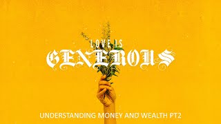 Love is Generous | Understanding Money \u0026 Wealth Pt. 2 | Contemporary Service