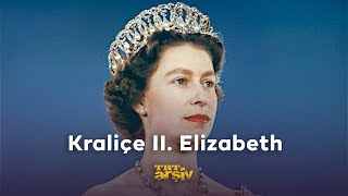 Kraliçe II. Elizabeth TRT Arşivlerinde