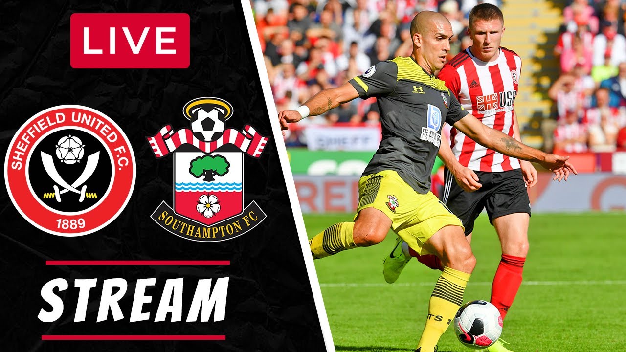 SHEFFIELD UNITED Vs SOUTHAMPTON LIVE STREAM PREMIER LEAGUE EPL FOOTBALL ...