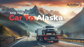 Alaska Auto Transport Services | AutoStar Transport Express