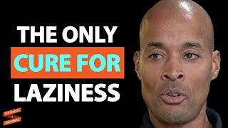 "This Is The ONLY CURE For Laziness & Procrastination" | David Goggins
