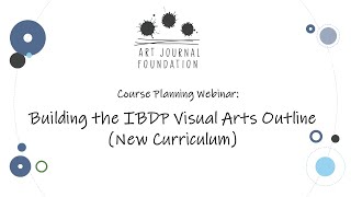 Course Planning Webinar: Building the IBDP Visual Arts Outline (New Curriculum)