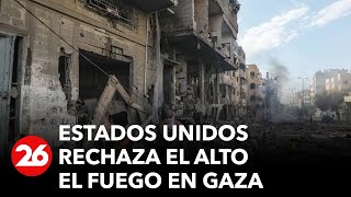 Estados Unidos rechaza el alto el fuego en Gaza