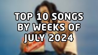 Top 10 songs by weeks of July 2024