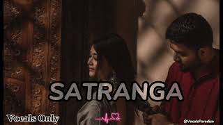 Satranga | Arijit Singh | Vocals Only| No Music