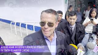 ALFREDO ADAME VA CON TODO, INTERPONE 3 DENUNCIAS CONTRA MARYFER CENTENO