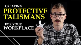 Creating Protective Talismans for your Workplace