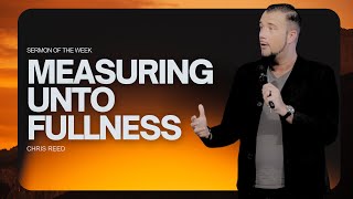 Measuring Unto Fullness - Chris Reed Full Sermon | MorningStar Ministries