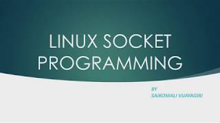 LINUX SOCKET PROGRAMMING PRESENTATION | SAIKOMALI VIJAYAGIRI