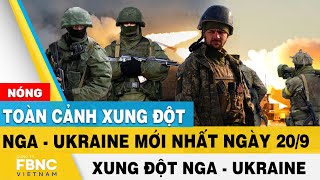 Nga Ukraine mới nhất 20/9 | Toàn cảnh xung đột Nga - Ukraine mới nhất | FBNC