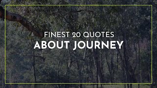Finest 20 Quotes about Journey ~ Famous Quotes ~ Family Quotes