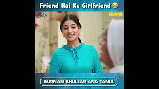 Friend hai ke girlfriend || Gurnam bhullar || Tania || Lekh || Latest Punjabi movie