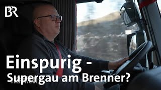 Brenner einspurig: bayerische Spediteure in Not? | Schwaben + Altbayern | BR