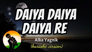 Daiya Daiya Daiya Re - Alka Yagnik (karaoke version)