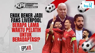 ENAK BENER JADI FANS LIVERPOOL BERAPA LAMA WAKTU PELATIH UNTUK BERADAPTASI? - KPI Eps 11