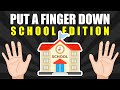 Put a Finger Down | SCHOOL EDITION