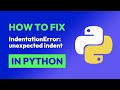 How to fix IndentationError: unexpected indent in Python