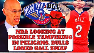 PPR: NBA Looking At Tampering in Pelicans & Bulls Lonzo Ball Swap