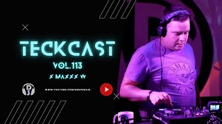 TeckCast vol. 113 x MAXXX W /  Dj Set / Progressive House, Melodic, Techno